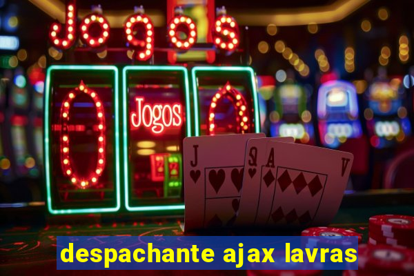 despachante ajax lavras